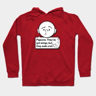 Karl Pilkington Quote: Pigeons. They've got wings, but they walk a lot. Hoodie